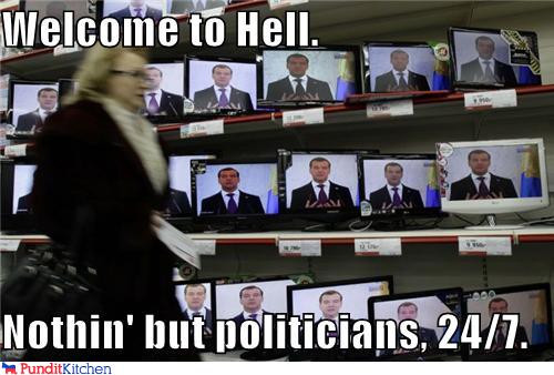 political pictures - Welcome to Hell.  Nothin' but politicians, 24/7.