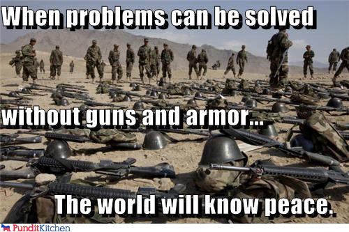 political pictures - When problems can be solved  without guns and armor... The world will know peace.