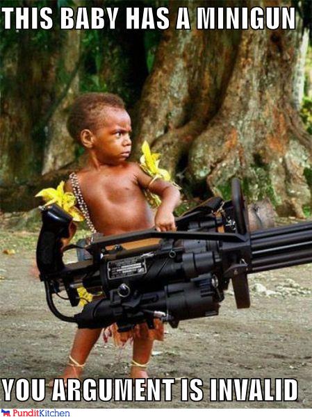 political pictures - THIS BABY HAS A MINIGUN  YOU ARGUMENT IS INVALID